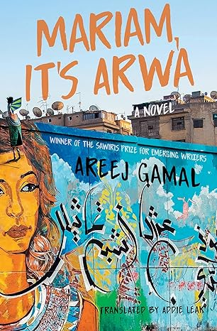 Mariam, It's Arwa By Areej Gamal (translated by Addie Leak)